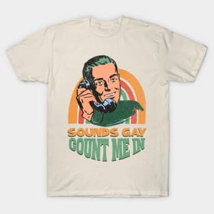 Sounds Gay Count Me In T-Shirt